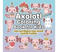 Axolotl Coloring Book for Kids: Featuring 50 Cute and Simple Cozy Kawaii Axolotls Designs for Relaxation and Stress Relief