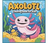 Axolotl Coloring Book for Kids: Fun & Cute Underwater Adventures for Creative Kids!
