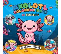 Axolotl coloring book for kids: Fun Facts and Super Cute Kawaii Scenes for girls, boys, Teens, and Adults