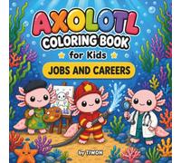 Axolotl Coloring Book for Kids: Jobs and Careers: 40 Cute Community Helper Pages - Firefighter, Doctor, Artist & More for Kids Ages 4-8