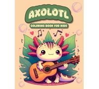 Axolotl Coloring Book for Kids: Marine Life, Kawaii Style for Kids And Adorable Axolotls