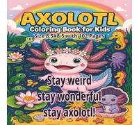AXOLOTL Coloring Book for Kids: Relaxing Axolotl Coloring Book for Kids, Teens & Adults - 102 Cute & Funny Aquatic Creatures to Color for Stress ... Fun | 8.5x8.5 Cozy Art Therapy Adventure...