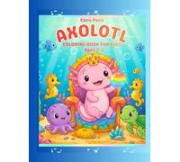 Axolotl Coloring Book for Kids: Simple & Big Axolotl Coloring Book for Kids Ages 3-5: Fun and Easy Underwater Designs with Bold Lines for Preschoolers (Coco Poco: My First Bold & Easy Coloring Book)