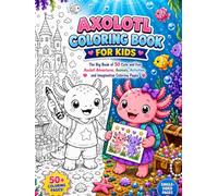AXOLOTL COLORING BOOK FOR KIDS: The Big Book of 50 Cute and Fun Axolotl Adventures, Animals, Activities, and Imaginative Coloring Pages (Coloring ... - relaxation through coloring activity book.)