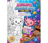 AXOLOTL COLORING BOOK FOR KIDS: The Big Book of 50 Cute and Fun Axolotl Adventures, Animals, Activities, and Imaginative Coloring Pages (Coloring ... - relaxation through coloring activity book.)