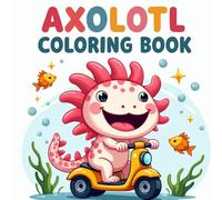 Axolotl Coloring Book for Toddlers Ages 2-4: Axolotl Coloring Book with Cute and Simple Animal Pages - Easy Bold Designs for Little Kids