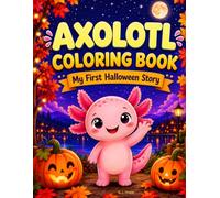 Axolotl Coloring Book: My First Halloween Story: A Heartwarming Story About Friendship, Empathy, and Kindness | 30 Bold and Easy Halloween Coloring Pages for Kids Ages 4-8