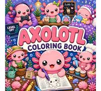 Axolotl Coloring Book: Super Cute Kawaii Scenes with 50 Positive Quotes for Kids, Teens, and Adults (Screen-Free Learning Adventures for Curious Kids)