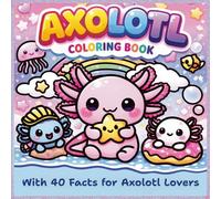 Axolotl Coloring Book: With 40 Facts for Axolotl Lovers | Bold and Easy Coloring | Kawaii Style | Cute and Cozy for kids and adults