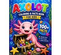 Axolotl Coloring & Facts Book for Kids: Cute Underwater Adventures, Fun Coloring Pages, and Amazing Axolotl Facts for Curious Boys and Girls Ages 4-10