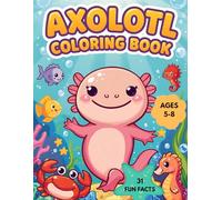 AXOLOTL COLOURING BOOK: FOR KIDS AGES 5-8