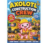 Axolotl Construction Crew: Bold & Easy Coloring Book for Kids Ages 3-8 | Fun Building Trucks, Cranes, and Digging Adventures| Axolotl| Kids coloring ... 8.5 x 11 (Axolotl Adventures Coloring Books)