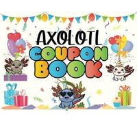 Axolotl Coupon Book: Fun gift for Axolotl lovers, Full Color front and Back, 10 designs, 30 Coupons Great for Birthdays, Experience Gifts or reward vouchers.