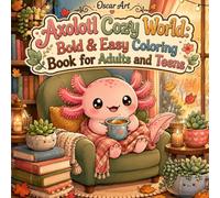 Axolotl Cozy World: Bold & Easy Coloring Book for Adults and Teens: 40 Cute Kawaii Scenes of Cozy Daily Life, Nature & Friends - Simple Big Designs for Relaxation and Stress Relief