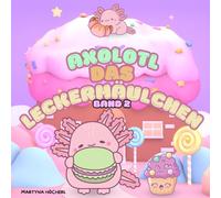 Axolotl das Leckermäulchen - Band 2: süße Naschvorlagen für kleine Künstler ab 1. Jahr (Malbücher für kleine Künstler ab 1 Jahr - Die Axolotl Malbuchreihe)