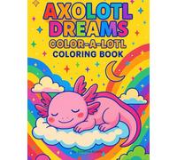 Axolotl Dreams Color Alotl Coloring Book: Trendy Kids Coloring Book Ages 4-12, For Kids by Kids with humor and attitude (Axolotl Dreamz Color-Alotl Coloring Book Series)