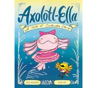Axolotl-Ella: A Sort-of Cinderella Story