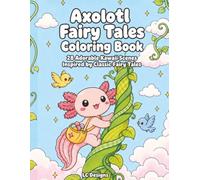 Axolotl Fairy Tales Coloring Book: 28 Adorable Kawaii Scenes Inspired by Classic Fairy Tales (Cute Axolotl Adventures Coloring Book Series)