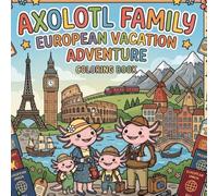 Axolotl Family European Vacation Adventure: Cute Europe Travel Coloring Book for Kids with Fun Family Adventures, Famous Landmarks, and Vacation ... Palaces, Alpine Villages, and Canal Cruises.