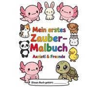 Axolotl & Freunde: Mein erstes Zauber-Malbuch