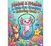 Axolotl & Friends: A Cute Sea Creature Coloring Book: Kawaii Ocean Animals, Smiling Whales, Turtles, and Jellyfish | Fun Underwater Activity Pages for Kids Ages 5-8, Boys, and Girls