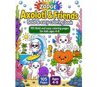 Axolotl & Friends: Bold & Easy Coloring Book: 105 Fun Pages of Underwater Adventures, Daily Life, Science, Home Activities & Playtime Fun for Kids Ages 4-8