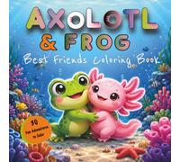Axolotl & Frog Best Friends Coloring Book: 30 Bold and Easy Cute Adventures for Kids Ages 4-8