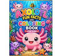 Axolotl Fun Facts and Coloring Book for Kids: 50 Cute Axolotl Coloring Pages with Amazing Fun Facts, Easy Educational Activities, and Adorable Underwater Adventures for Boys and Girls Ages 4-8