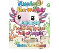 Axolotl Fun World: 50 playful coloring pages full of magic and laughter (Schaumanns Fun World)