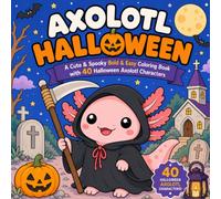 Axolotl Halloween: A Cute & Spooky Bold & Easy Coloring Book with 40 Halloween Axolotl Characters