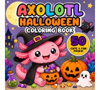 Axolotl Halloween: Cute & Spooky Kawaii Halloween Fun for Kids Ages 4-15 | Easy, Bold Designs with Adorable Axolotls, Pumpkins, Witches, Ghosts & More (AxoJoy Coloring Adventures)