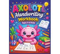 Axolotl Handwriting Workbook for Kids Ages 4-8: Alphabet Tracing, Letter Formation, Printing Practice, Fine Motor Skills