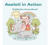 Axolotl in Action: Süße Axolotl beim Sport & in Freizeit-Abenteuern | Entspannende Cozy-Motive zum Ausmalen im Kawaii-Stil