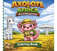 Axolotl in Africa - coloring book for kids 5 to 7: 47 quality bold and easy illustrations, including factual stories about each illustration - learnig ... (Axolotl Adventures Coloring Books)