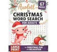 Axolotl in Christmas Word Search For Adults: 67 Festive Large-Print Puzzles for Holiday Fun, Brain Boost, and Relaxation: Fun and Easy-to-Read Holiday Word Searches with Christmas + Axolotl Themes | Perfect for Adults, Seniors, and Puzzle Lovers
