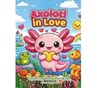 Axolotl in Love Coloring Book for Kids: A coloring book featuring a charming axolotl in love, courting his beloved. Valentine's Day coloring book for children.