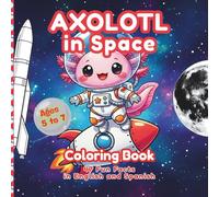 Axolotl in Space - Coloring book for kids 5 to 7 years old - English - Espanish: 47 science bilingual facts | A learning and coloring book | Rockets, ... walking (Axolotl Adventures Coloring Books)