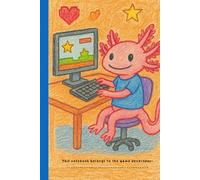 Axolotl Journal for Kids Ages 5-10: I want to be when I grow up... Game Developer!