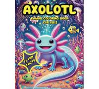 Axolotl Kawaii Coloring Book for Kids: Bold easy coloring book with 77 Adorable and Simple Illustrations, Plus 77 Cute Facts with Simple Designs for ... gift for Kids to Explore Their Creativity!