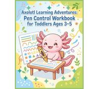 Axolotl Learning Adventures: Pen Control Workbook for Toddlers Ages 3-5: Prewriting Skills, Fine Motor Practice, Pencil Coordination, Line Tracing, Handwriting Readiness
