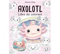 Axolotl Libro da colorare: Un'esperienza creativa pensata per tutti i piccoli amanti degli animali più simpatici del mondo acquatico. Da 3 a 8 anni.