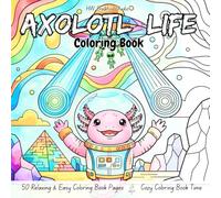 Axolotl Life Coloring Book: Featuring Cute Cozy Axolotls Doing Daily Activities to Color for Relaxation (HW Creative Studio) Simple Designs, Fun & Easy, for Adults, Teens, and Kids