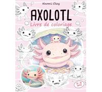 Axolotl Livre de Coloriage: Une aventure créative conçue pour tous les jeunes amoureux des animaux les plus adorables du monde aquatique. Pour les enfants de 3 à 8 ans.
