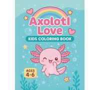 Axolotl Love: Kids coloring book Age 4-6