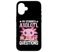 Axolotl Lover Teacher - My Students Axolotl Questions Carcasa para iPhone 16