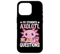 Axolotl Lover Teacher - My Students Axolotl Questions Carcasa para iPhone 16 Pro