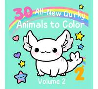 Axolotl Magic! 30 All-New Quirky Animals to Color - Volume 2: 30 All-New Quirky Animals to Color for Kids Ages 4-12 (Axolotl Fun TIme)