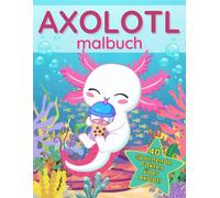 Axolotl-Malbuch: 40 spannende Fakten über diese exotischen Tiere | Süßes Buch für Kinder | Kawaii-Stil