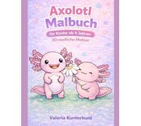 Axolotl Malbuch für Kinder ab 4 Jahren: 30 niedliche Axolotl Motive zum Ausmalen - Einfaches Tier Malbuch für Mädchen und Jungen | Niedliche Tiere ... Tiere - Malbücher für Kinder ab 4 Jahren)
