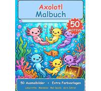 Axolotl Malbuch für Kinder ab 6 Jahren: 50 süße Axolotl-Motive zum Ausmalen mit farbigen Vorlagen, Labyrinthen & Mal-Spielen | Bold & Easy Ausmalbuch für Jungen und Mädchen